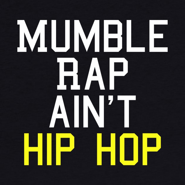 Mumble Rap Ain't Hip Hop T-Shirt by SaintandSinner